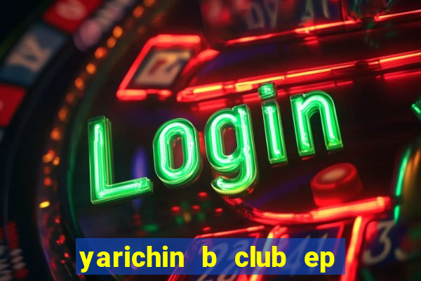 yarichin b club ep 2 dublado